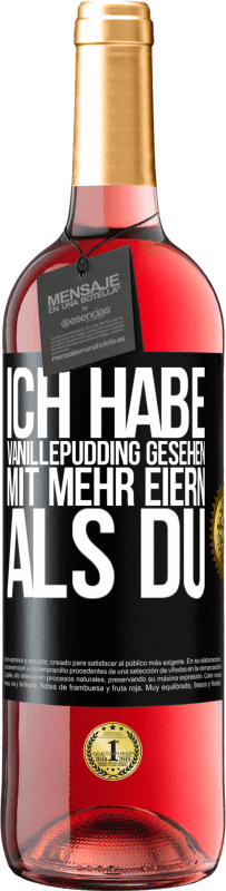 29,95 € Kostenloser Versand | Roséwein ROSÉ Ausgabe Ich habe Vanillepudding gesehen mit mehr Eiern als du Schwarzes Etikett. Anpassbares Etikett Junger Wein Ernte 2025 Tempranillo