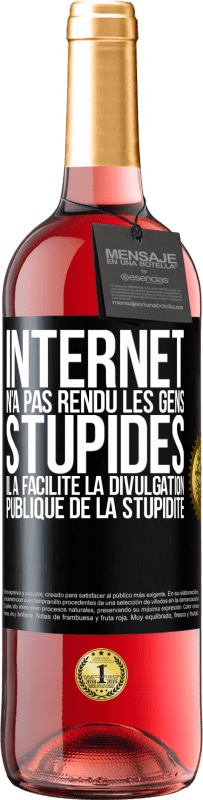 29,95 € Envoi gratuit | Vin rosé Édition ROSÉ Internet n'a pas rendu les gens stupides, il a facilité la divulgation publique de la stupidité Étiquette Noire. Étiquette personnalisable Vin jeune Récolte 2024 Tempranillo