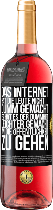 29,95 € Kostenloser Versand | Roséwein ROSÉ Ausgabe Das Internet hat die Leute nicht dumm gemacht, es hat es der Dummheit leichter gemacht, an die Öffentlichkeit zu gehen Schwarzes Etikett. Anpassbares Etikett Junger Wein Ernte 2024 Tempranillo