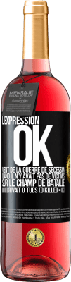 29,95 € Envoi gratuit | Vin rosé Édition ROSÉ L'expression OK vient de la Guerre de Sécession, quand il n'y avait pas de victimes sur le champ de bataille on écrivait 0 tués Étiquette Noire. Étiquette personnalisable Vin jeune Récolte 2023 Tempranillo