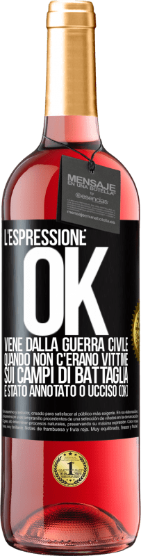 29,95 € Spedizione Gratuita | Vino rosato Edizione ROSÉ L'espressione OK viene dalla guerra civile, quando non c'erano vittime sui campi di battaglia, è stato annotato 0 ucciso (OK) Etichetta Nera. Etichetta personalizzabile Vino giovane Raccogliere 2023 Tempranillo