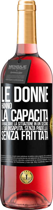 29,95 € Spedizione Gratuita | Vino rosato Edizione ROSÉ Le donne hanno la capacità di ribaltare la situazione in un secondo. A tua insaputa, senza padella e senza frittata Etichetta Nera. Etichetta personalizzabile Vino giovane Raccogliere 2023 Tempranillo