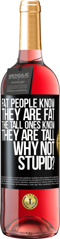 29,95 € Free Shipping | Rosé Wine ROSÉ Edition Fat people know they are fat. The tall ones know they are tall. Why not stupid? Black Label. Customizable label Young wine Harvest 2024 Tempranillo