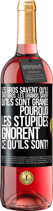 29,95 € Envoi gratuit | Vin rosé Édition ROSÉ Les gros savent qu'ils sont gros. Les grands savent qu'ils sont grands. Pourquoi les stupides ignorent ce qu'ils sont? Étiquette Noire. Étiquette personnalisable Vin jeune Récolte 2024 Tempranillo