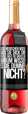 29,95 € Kostenloser Versand | Roséwein ROSÉ Ausgabe Dicke Menschen wissen, dass sie dick sind. Große, dass sie groß sind. Warum wissen es die Dummen nicht? Schwarzes Etikett. Anpassbares Etikett Junger Wein Ernte 2023 Tempranillo