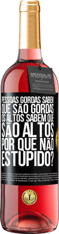 29,95 € Envio grátis | Vinho rosé Edição ROSÉ Pessoas gordas sabem que são gordas. Os altos sabem que são altos. Por que não estúpido? Etiqueta Preta. Etiqueta personalizável Vinho jovem Colheita 2024 Tempranillo