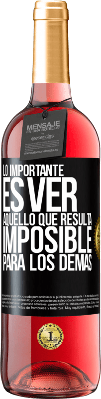 29,95 € Envío gratis | Vino Rosado Edición ROSÉ Lo importante es ver aquello que resulta imposible para los demás Etiqueta Negra. Etiqueta personalizable Vino joven Cosecha 2023 Tempranillo