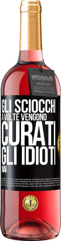 29,95 € Spedizione Gratuita | Vino rosato Edizione ROSÉ Gli sciocchi a volte vengono curati, gli idioti mai Etichetta Nera. Etichetta personalizzabile Vino giovane Raccogliere 2024 Tempranillo