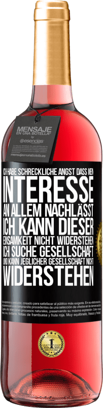 29,95 € Kostenloser Versand | Roséwein ROSÉ Ausgabe Ich habe schreckliche Angst, dass mein Interesse an allem nachlässt. Ich kann dieser Einsamkeit nicht widerstehen. Ich suche Ges Schwarzes Etikett. Anpassbares Etikett Junger Wein Ernte 2024 Tempranillo