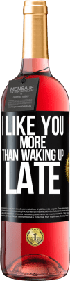 29,95 € Free Shipping | Rosé Wine ROSÉ Edition I like you more than waking up late Black Label. Customizable label Young wine Harvest 2025 Tempranillo