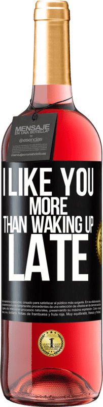 29,95 € Free Shipping | Rosé Wine ROSÉ Edition I like you more than waking up late Black Label. Customizable label Young wine Harvest 2023 Tempranillo