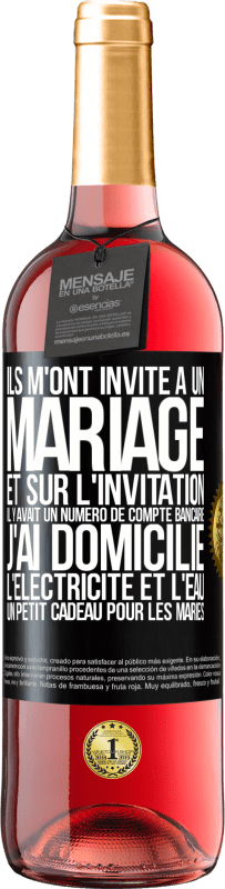 29,95 € Envoi gratuit | Vin rosé Édition ROSÉ Ils m'ont invité à un mariage et sur l'invitation il y avait un numéro de compte bancaire. J'ai domicilié l'électricité et l'eau Étiquette Noire. Étiquette personnalisable Vin jeune Récolte 2024 Tempranillo