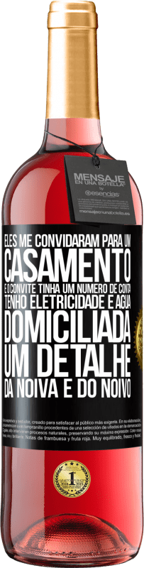 29,95 € Envio grátis | Vinho rosé Edição ROSÉ Eles me convidaram para um casamento e o convite tinha um número de conta. Tenho eletricidade e água domiciliada. Um detalhe Etiqueta Preta. Etiqueta personalizável Vinho jovem Colheita 2025 Tempranillo