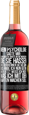 29,95 € Kostenloser Versand | Roséwein ROSÉ Ausgabe Mein Psychologe sagte mir: Schreiben Sie Briefe an die Menschen, die Sie hassen, und verbrennen Sie sie dann. Das habe ich nun g Schwarzes Etikett. Anpassbares Etikett Junger Wein Ernte 2024 Tempranillo