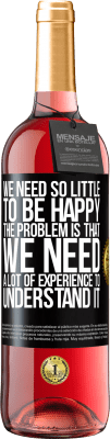 29,95 € 免费送货 | 桃红葡萄酒 ROSÉ版 我们需要很少的东西来快乐...问题是我们需要大量的经验来理解它 黑标. 可自定义的标签 青年酒 收成 2025 Tempranillo