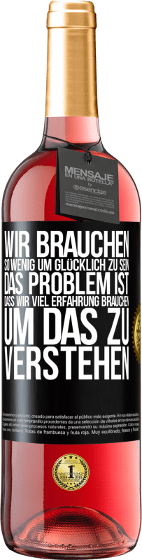 29,95 € Kostenloser Versand | Roséwein ROSÉ Ausgabe Wir brauchen so wenig, um glücklich zu sein ... Das Problem ist, dass wir viel Erfahrung brauchen, um das zu verstehen Schwarzes Etikett. Anpassbares Etikett Junger Wein Ernte 2023 Tempranillo