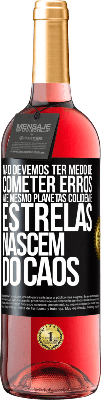 29,95 € Envio grátis | Vinho rosé Edição ROSÉ Não devemos ter medo de cometer erros, até mesmo planetas colidem e estrelas nascem do caos Etiqueta Preta. Etiqueta personalizável Vinho jovem Colheita 2024 Tempranillo