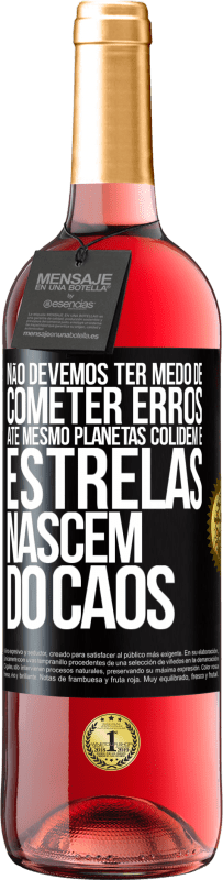 29,95 € Envio grátis | Vinho rosé Edição ROSÉ Não devemos ter medo de cometer erros, até mesmo planetas colidem e estrelas nascem do caos Etiqueta Preta. Etiqueta personalizável Vinho jovem Colheita 2025 Tempranillo