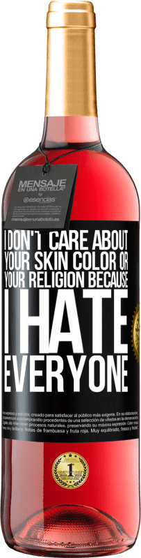 29,95 € Free Shipping | Rosé Wine ROSÉ Edition I don't care about your skin color or your religion because I hate everyone Black Label. Customizable label Young wine Harvest 2023 Tempranillo