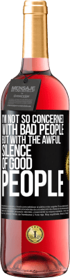 29,95 € Free Shipping | Rosé Wine ROSÉ Edition I'm not so concerned with bad people, but with the awful silence of good people Black Label. Customizable label Young wine Harvest 2023 Tempranillo