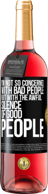 29,95 € Free Shipping | Rosé Wine ROSÉ Edition I'm not so concerned with bad people, but with the awful silence of good people Black Label. Customizable label Young wine Harvest 2025 Tempranillo