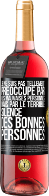 29,95 € Envoi gratuit | Vin rosé Édition ROSÉ Je ne suis pas tellement préoccupé par les mauvaises personnes, mais par le terrible silence des bonnes personnes Étiquette Noire. Étiquette personnalisable Vin jeune Récolte 2024 Tempranillo