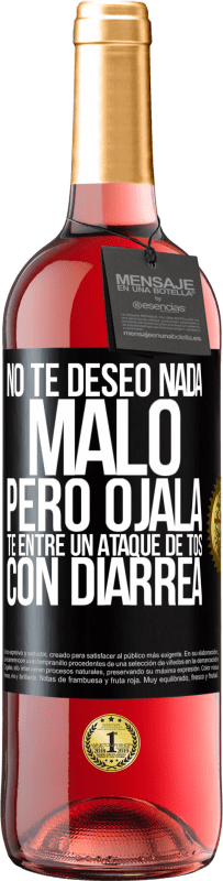 29,95 € Envío gratis | Vino Rosado Edición ROSÉ No te deseo nada malo, pero ojalá te entre un ataque de tos con diarrea Etiqueta Negra. Etiqueta personalizable Vino joven Cosecha 2025 Tempranillo