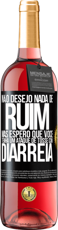 29,95 € Envio grátis | Vinho rosé Edição ROSÉ Não desejo nada de ruim, mas espero que você tenha um ataque de tosse com diarréia Etiqueta Preta. Etiqueta personalizável Vinho jovem Colheita 2024 Tempranillo