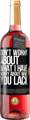 29,95 € Free Shipping | Rosé Wine ROSÉ Edition Don't worry about what I have, worry about what you lack Black Label. Customizable label Young wine Harvest 2024 Tempranillo