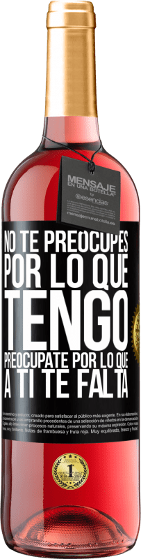 29,95 € Envío gratis | Vino Rosado Edición ROSÉ No te preocupes por lo que tengo, preocúpate por lo que a ti te falta Etiqueta Negra. Etiqueta personalizable Vino joven Cosecha 2023 Tempranillo