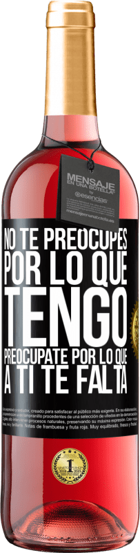 29,95 € Envío gratis | Vino Rosado Edición ROSÉ No te preocupes por lo que tengo, preocúpate por lo que a ti te falta Etiqueta Negra. Etiqueta personalizable Vino joven Cosecha 2025 Tempranillo