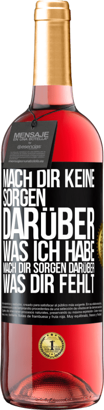 29,95 € Kostenloser Versand | Roséwein ROSÉ Ausgabe Mach Dir keine Sorgen darüber, was ich habe, mach Dir Sorgen darüber, was Dir fehlt Schwarzes Etikett. Anpassbares Etikett Junger Wein Ernte 2023 Tempranillo