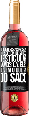 29,95 € Envio grátis | Vinho rosé Edição ROSÉ Eu odeio essas pessoas que sofrem de surdez testicular ... vamos lá, eles ouvem o que sai do saco Etiqueta Preta. Etiqueta personalizável Vinho jovem Colheita 2023 Tempranillo