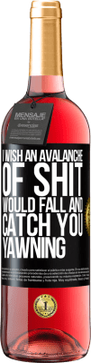 29,95 € Free Shipping | Rosé Wine ROSÉ Edition I wish an avalanche of shit would fall and catch you yawning Black Label. Customizable label Young wine Harvest 2023 Tempranillo