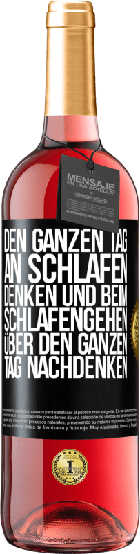 29,95 € Kostenloser Versand | Roséwein ROSÉ Ausgabe Den ganzen Tag an schlafen denken und beim Schlafengehen über den ganzen Tag nachdenken Schwarzes Etikett. Anpassbares Etikett Junger Wein Ernte 2023 Tempranillo