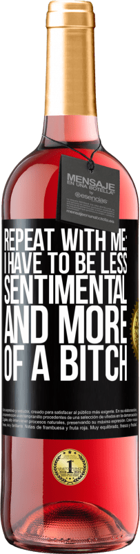 29,95 € Free Shipping | Rosé Wine ROSÉ Edition Repeat with me: I have to be less sentimental and more of a bitch Black Label. Customizable label Young wine Harvest 2023 Tempranillo