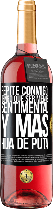 29,95 € Envío gratis | Vino Rosado Edición ROSÉ Repite conmigo: Tengo que ser menos sentimental y más hija de puta Etiqueta Negra. Etiqueta personalizable Vino joven Cosecha 2023 Tempranillo