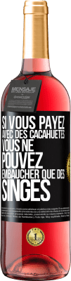 29,95 € Envoi gratuit | Vin rosé Édition ROSÉ Si vous payez avec des cacahuètes, vous ne pouvez embaucher que des singes Étiquette Noire. Étiquette personnalisable Vin jeune Récolte 2023 Tempranillo