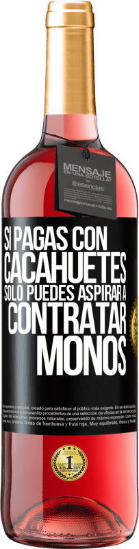 29,95 € Envío gratis | Vino Rosado Edición ROSÉ Si pagas con cacahuetes, sólo puedes aspirar a contratar monos Etiqueta Negra. Etiqueta personalizable Vino joven Cosecha 2023 Tempranillo