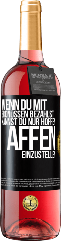 29,95 € Kostenloser Versand | Roséwein ROSÉ Ausgabe Wenn du mit Erdnüssen bezahlst, kannst du nur hoffen, Affen einzustellen Schwarzes Etikett. Anpassbares Etikett Junger Wein Ernte 2024 Tempranillo