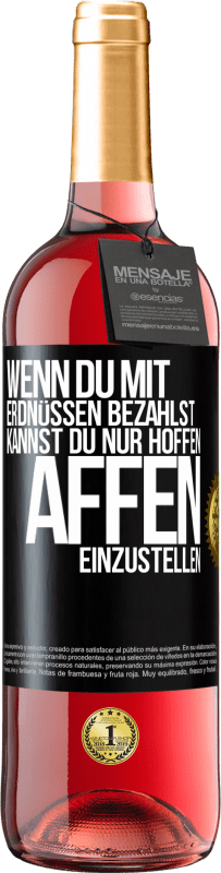 29,95 € Kostenloser Versand | Roséwein ROSÉ Ausgabe Wenn du mit Erdnüssen bezahlst, kannst du nur hoffen, Affen einzustellen Schwarzes Etikett. Anpassbares Etikett Junger Wein Ernte 2025 Tempranillo