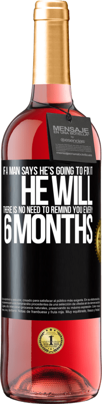 29,95 € Free Shipping | Rosé Wine ROSÉ Edition If a man says he's going to fix it, he will. There is no need to remind you every 6 months Black Label. Customizable label Young wine Harvest 2024 Tempranillo