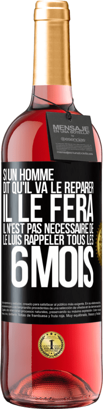 29,95 € Envoi gratuit | Vin rosé Édition ROSÉ Si un homme dit qu'il va le réparer, il le fera. Il n'est pas nécessaire de le luis rappeler tous les 6 mois Étiquette Noire. Étiquette personnalisable Vin jeune Récolte 2023 Tempranillo