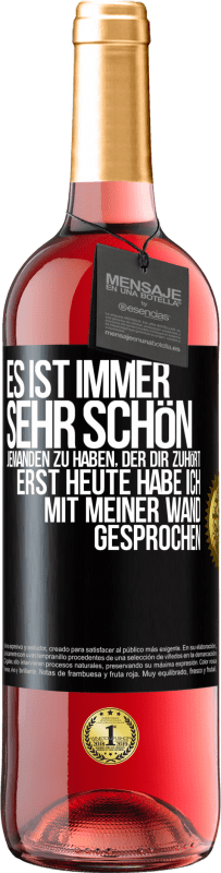 29,95 € Kostenloser Versand | Roséwein ROSÉ Ausgabe Es ist immer sehr schön, jemanden zu haben, der dir zuhört. Erst heute habe ich mit meiner Wand gesprochen Schwarzes Etikett. Anpassbares Etikett Junger Wein Ernte 2024 Tempranillo