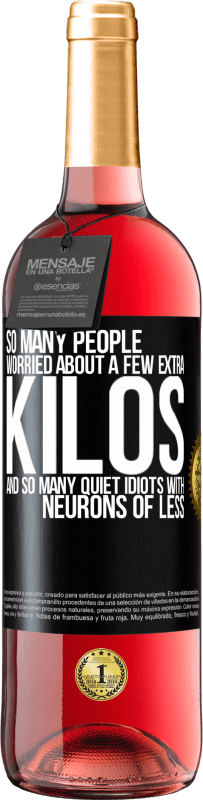 29,95 € 免费送货 | 桃红葡萄酒 ROSÉ版 如此多的人担心体重增加几公斤，以及许多神经元较少的白痴 黑标. 可自定义的标签 青年酒 收成 2025 Tempranillo