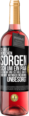 29,95 € Kostenloser Versand | Roséwein ROSÉ Ausgabe So viele Menschen sorgen sich um ein paar Kilo mehr und so viele Idioten sind mit weniger Neuronen unbesorgt Schwarzes Etikett. Anpassbares Etikett Junger Wein Ernte 2023 Tempranillo