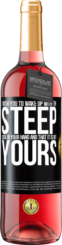 29,95 € Free Shipping | Rosé Wine ROSÉ Edition I wish you to wake up with the steep cock in your hand and that it is not yours Black Label. Customizable label Young wine Harvest 2023 Tempranillo