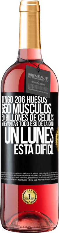 29,95 € Envío gratis | Vino Rosado Edición ROSÉ Tengo 206 huesos, 650 músculos, 50 billones de células y levantar todo eso de la cama un lunes está difícil Etiqueta Negra. Etiqueta personalizable Vino joven Cosecha 2023 Tempranillo