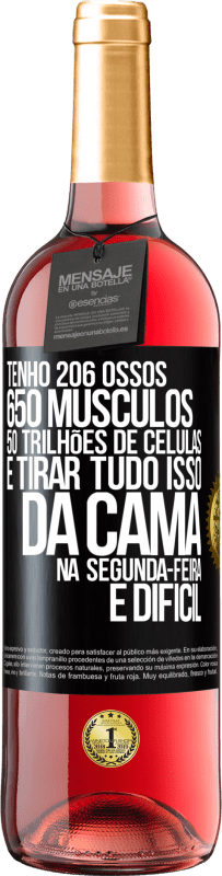 29,95 € Envio grátis | Vinho rosé Edição ROSÉ Tenho 206 ossos, 650 músculos, 50 trilhões de células e tirar tudo isso da cama na segunda-feira é difícil Etiqueta Preta. Etiqueta personalizável Vinho jovem Colheita 2023 Tempranillo