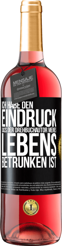 29,95 € Kostenloser Versand | Roséwein ROSÉ Ausgabe Ich habe den Eindruck, dass der Drehbuchautor meines Lebens betrunken ist Schwarzes Etikett. Anpassbares Etikett Junger Wein Ernte 2023 Tempranillo